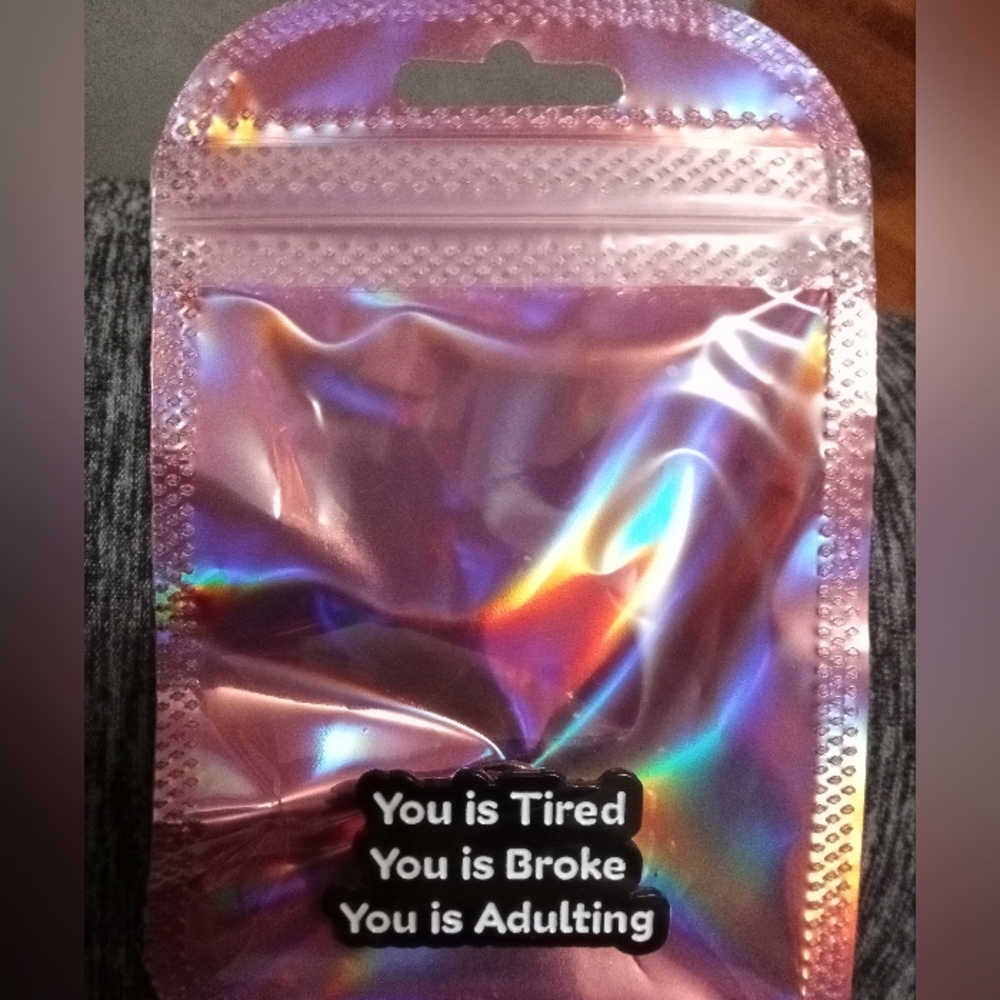 Enamel Pin Badge You Is Tired You Is Broke You Is Adulting
